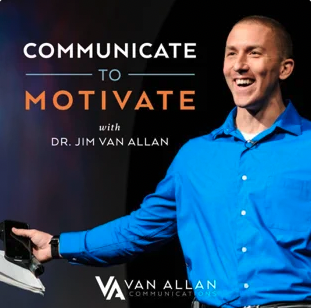 Communicate To Motivate Podcast with Jim Van Allan